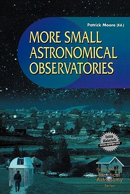 More Small Astronomical Observatories by Moore, Patrick