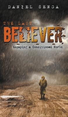 The Last Believer: Escaping a Conditioned World by Senga, Daniel Benjamin