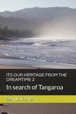 Its Our Heritage from the Dreamtime 2: In search of Tangaroa by Pone, Semisi