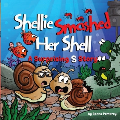 Shellie Smashed Her Shell: A Surprising S Story by Pomeroy, Danna