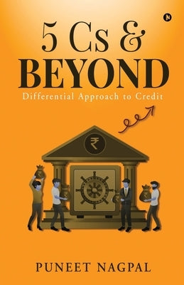 5 Cs & Beyond: Differential approach to Credit by Puneet Nagpal