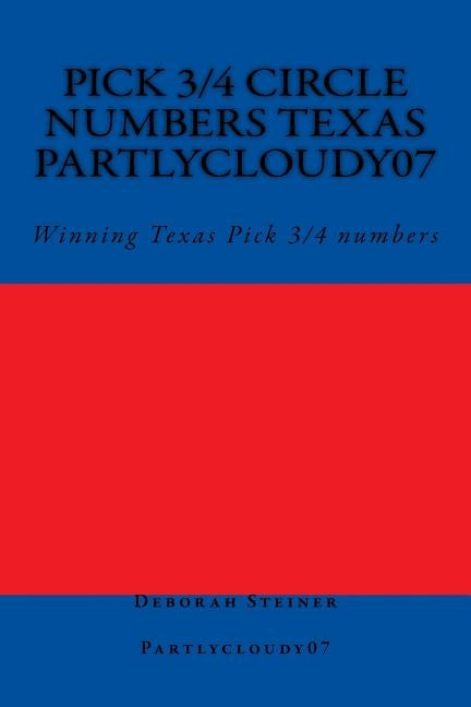 Pick 3/4 Circle numbers Texas Partlycloudy07: Winning Texas Pick 3/4 numbers by Steiner, Deborah