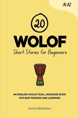 20 Wolof Short Stories for Beginners: An English-Wolof Dual-Language Book for Easy Reading and Learning by Mengioglu, Duygu