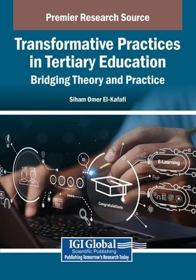 Transformative Practices in Tertiary Education: Bridging Theory and Practice by El-Kafafi, Siham Omer