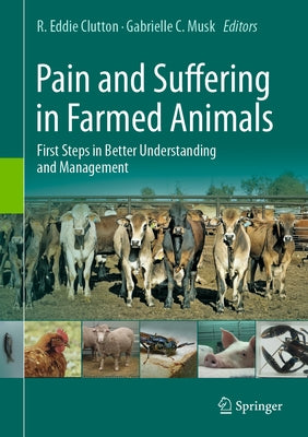 Pain and Suffering in Farmed Animals: First Steps in Better Understanding and Management by Clutton, R. Eddie