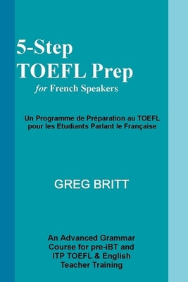 5-Step TOEFL Prep for French Speakers by Britt, Greg
