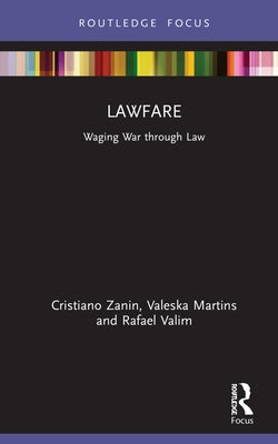 Lawfare: Waging War through Law by Martins, Cristiano Zanin