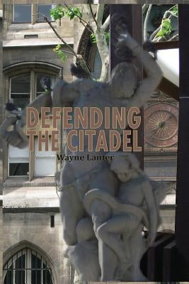 Defending the Citadel: A Personal Narrative by Lanter, Wayne