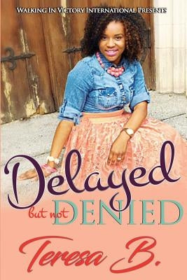 Delayed But Not Denied by Howell, Teresa B.