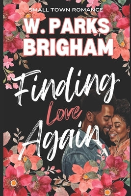 Finding Love Again: Second Chance Series Book 10 by Brigham, W. Parks