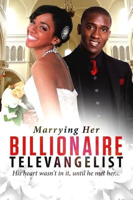 Marrying Her Billionaire Televangelist: A Christian Billionaire Marriage Romance by Gardener, Shannon