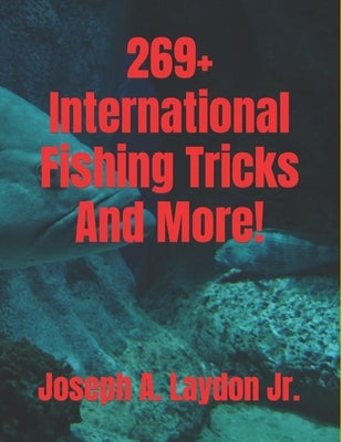 269+ International Fishing Tricks And More! by Laydon, Joseph A., Jr.