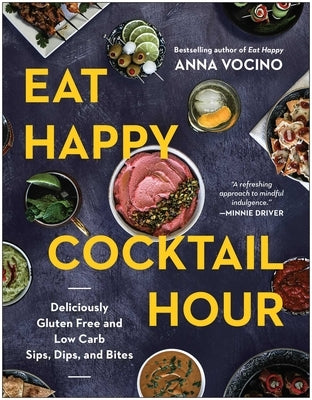 Eat Happy Cocktail Hour: Deliciously Gluten Free and Low Carb Sips, Dips, and Bites by Vocino, Anna