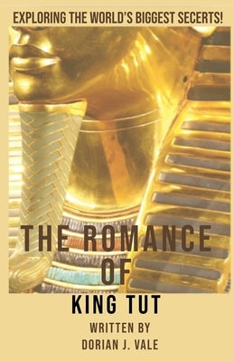 The Romance of King Tut by Vale, Dorian J.