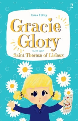Gracie Glory learns about Saint Therese of Lisieux by Epkey, Jenna