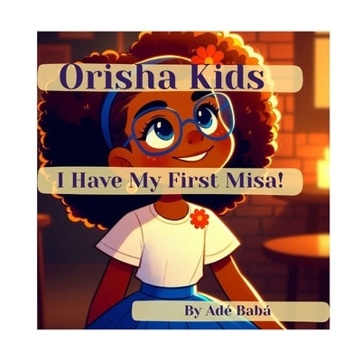 Orisha Kids: I Have My First Misa! by Babá, Adé
