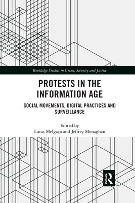 Protests in the Information Age: Social Movements, Digital Practices and Surveillance by Melgaço, Lucas