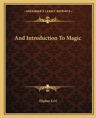 And Introduction To Magic by Levi, Eliphas
