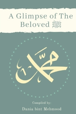 A Glimpse of the Beloved ﷺ by Idris, Bint Muhammad