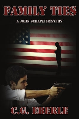 Family Ties, A John Seraph Mystery by Eberle, C. G.