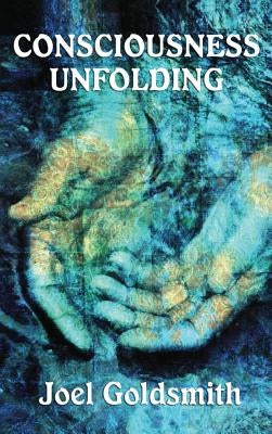 Consciousness Unfolding by Goldsmith, Joel