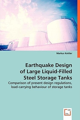 Earthquake Design of Large Liquid-Filled Steel Storage Tanks by Kettler, Markus
