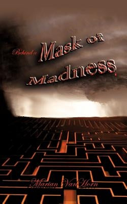 Behind a Mask of Madness by Vanhorn, Marian