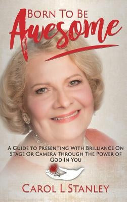 Born To Be Awesome by Stanley, Carol L.