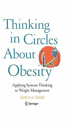 Thinking in Circles about Obesity: Applying Systems Thinking to Weight Management by Hamid, Tarek K. a.