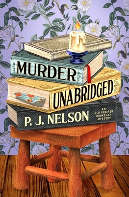 Murder Unabridged: An Old Juniper Bookshop Mystery by Nelson, P. J.