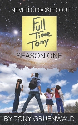 Never Clocked Out: FullTimeTony Season One by Gruenwald, Tony