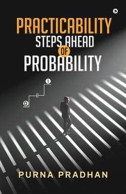 Practicability: Steps Ahead of Probability by Purna Pradhan