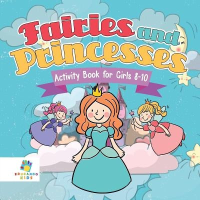Fairies and Princesses Activity Book for Girls 8-10 by Educando Kids
