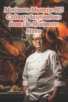 Morimoto Mastery: 102 Culinary Inspirations from the Morimoto Menu by Raw, Hawaii Poke Bowls