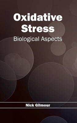 Oxidative Stress: Biological Aspects by Gilmour, Nick