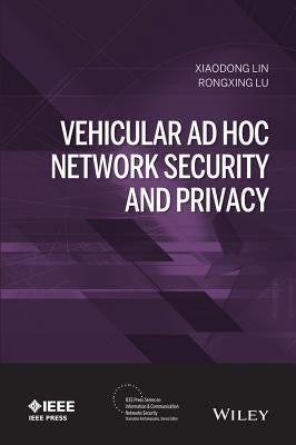 Vehicular AD Hoc Network Security and Privacy by Lin, Xiaodong