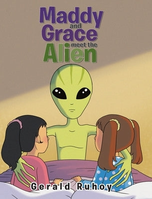 Maddy and Grace Meet the Alien by Ruhoy, Gerald