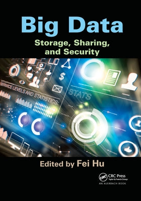 Big Data: Storage, Sharing, and Security by Hu, Fei