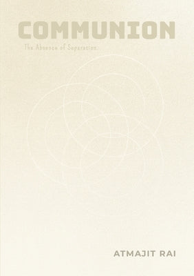 Communion: The Absence of Separation by Rai, Atmajit