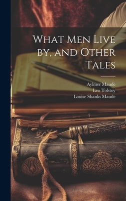 What men Live by, and Other Tales by Tolstoy, Leo