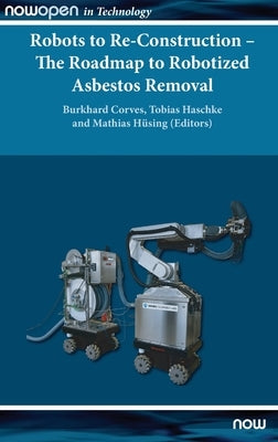 Robots to Re-Construction - The Roadmap to Robotized Asbestos Removal by Corves, Burkhard