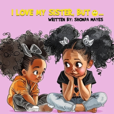 I Love My Sister, but... by Mayes, Shonda