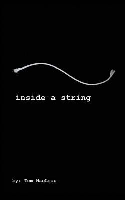 Inside A String: INSIDE A STRING: A collection of poems, essays, lyrics and prose by songwriter/author; Thomas MacLear. One artists psy by Cilberto, Jacob Erin