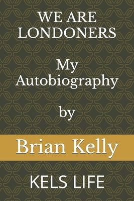 We Are Londoners: Kels Life by Kelly, Brian Keith