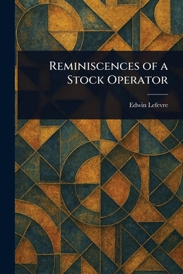 Reminiscences of a Stock Operator by Lefevre, Edwin