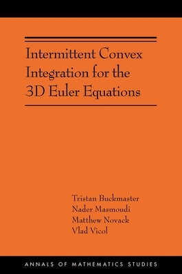 Intermittent Convex Integration for the 3D Euler Equations: (Ams-217) by Buckmaster, Tristan