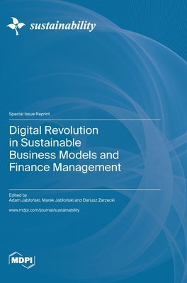 Digital Revolution in Sustainable Business Models and Finance Management by Jabloński, Adam