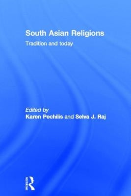 South Asian Religions: Tradition and Today by Pechilis, Karen