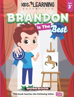 Brandon Is The Best Workbook: Learn the letter B and discover what makes Brandon the best at coloring. He's even won an art award! by Tolentino, Aurora