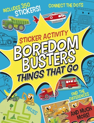 Boredom Busters: Things That Go Sticker Activity: Mazes, Connect the Dots, Find the Differences, and Much More! by Tiger Tales